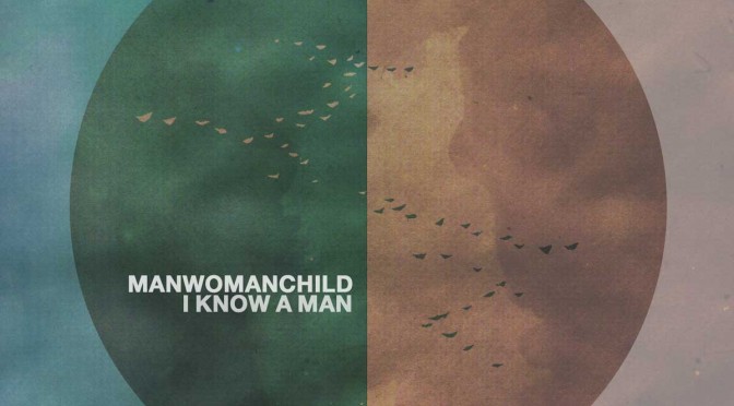 Song: Manwomanchild – I Know a Man